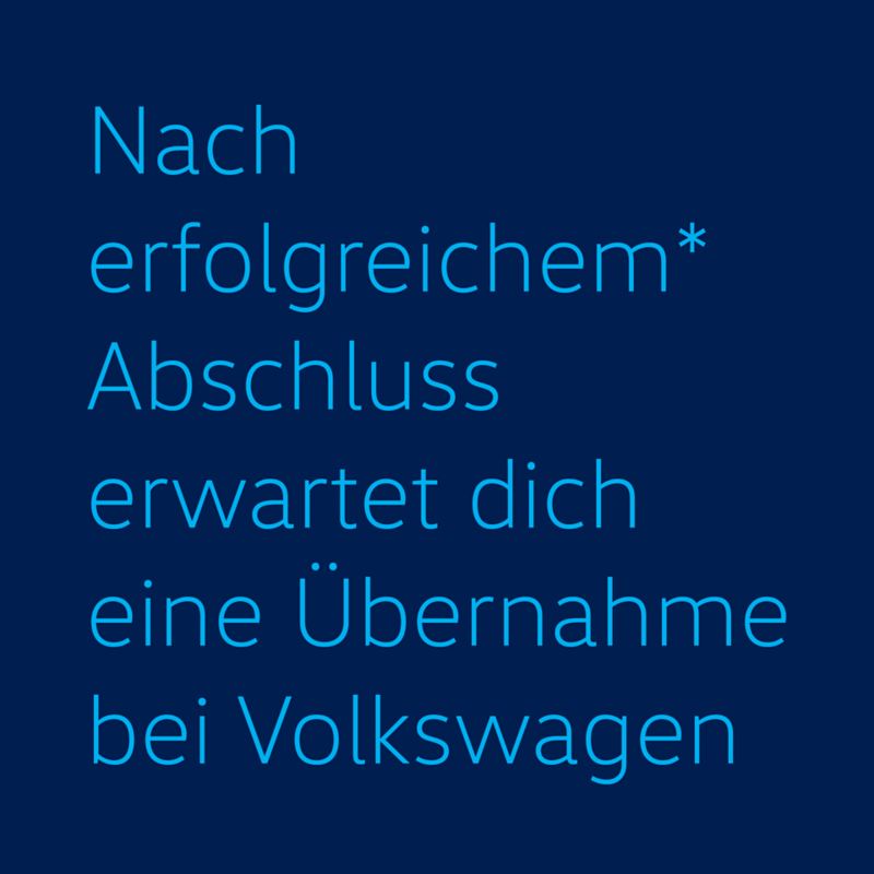 Nach erfolgreichem Abschluss erwartetdich eine Übernahme bei Volkswagen