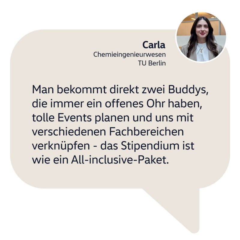 Sprechblase mit Foto und Zitat von Carla: Man bekommt direkt zwei Buddys, die immer ein offenes Ohr haben, tolle Events planen und uns mit verschiedenen Fachbereichen verknüpfen. Das Volkswagen Master Stipendium ist wie ein All-inclusive Paket