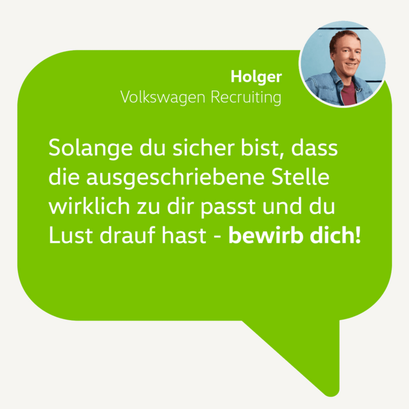 Bewerbungstipp von Recruiter Holger: Solange du sicher bist, dass die ausgeschriebene Stelle wirklich zu dir passt und du Lust drauf hast - bewirb dich!