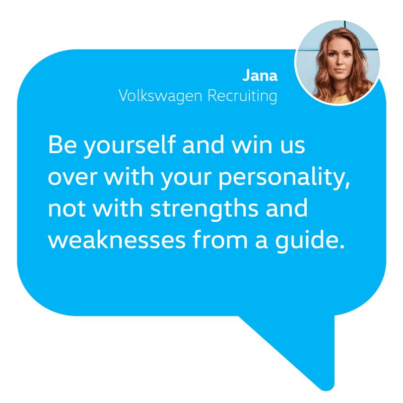 Application tip from our recruiter Jana: Be yourself and win us over with your personality, not with strengths and weaknesses from a guide